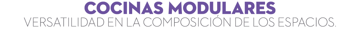 COcinas MODULARES VERSATILIDAD EN LA COMPOSICI N DE LOS ESPACIOS.