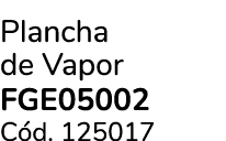 Plancha de Vapor FGE05002 C d. 125017