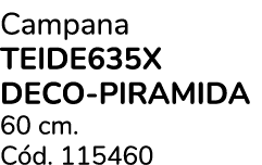 Campana TEIDE635X DECO PIRAMIDA 60 cm. C d. 115460