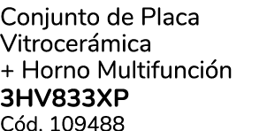 Conjunto de Placa Vitrocer mica + Horno Multifunci n 3HV833XP C d. 109488