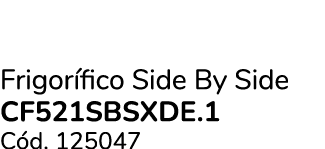 Frigor fico Side By Side CF521SBSXDE.1 C d. 125047