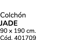 Colch n jade 90 x 190 cm. C d. 401709