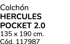 Colch n HERCULES POCKET 2.0 135 x 190 cm. C d. 117987