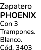 Zapatero PHOENIX Con 3 Trampones. Blanco. C d. 3403