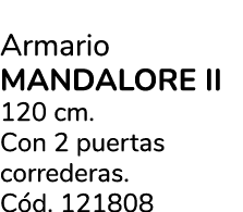 Armario MANDALORE II 120 cm. Con 2 puertas correderas. C d. 121808