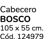 Cabecero Bosco 105 x 55 cm. C d. 124979