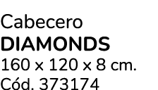 Cabecero DIAMONDS 160 x 120 x 8 cm. C d. 373174