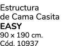 Estructura de Cama Casita EASY 90 x 190 cm. C d. 10937
