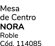 Mesa de Centro Nora Roble C d. 114085