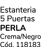 Estanteria 5 Puertas Perla Crema/Negro C d. 118183