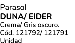 Parasol Duna/ Eider Crema/ Gris oscuro. C d. 121792/ 121791 Unidad