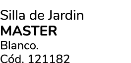 Silla de Jardin Master Blanco. C d. 121182