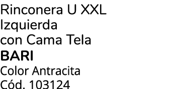 Rinconera U Xxl Izquierda con Cama Tela Bari Color Antracita C d. 103124