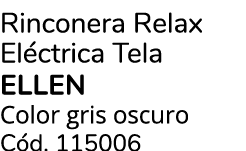 Rinconera Relax El ctrica Tela ELLEN Color gris oscuro C d. 115006