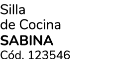 Silla de Cocina SABINA C d. 123546