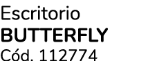 Escritorio BUTTERFLY C d. 112774