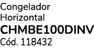 Congelador Horizontal CHMBE100DINV C d. 118432
