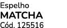 Espelho MATCHA C d. 125516