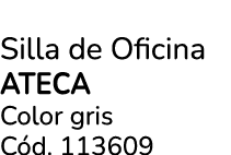 Silla de Oficina ATECA Color gris C d. 113609 
