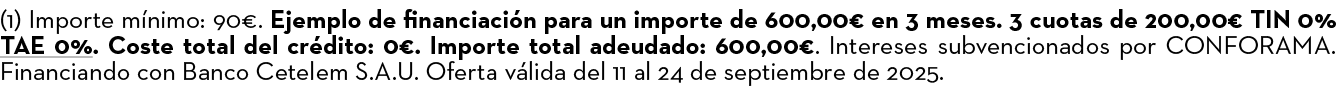 (1) Importe m nimo: 90€. Ejemplo de financiaci n para un importe de 600,00€ en 3 meses. 3 cuotas de 200,00€ TIN 0% TA...