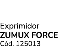 Exprimidor ZUMUX FORCE C d. 125013