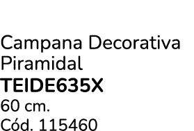 Campana Decorativa Piramidal TEIDE635X 60 cm. C d. 115460