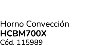 Horno Convecci n HCBM700X C d. 115989