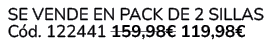  Se vende en Pack de 2 Sillas C d. 122441 159,98€ 119,98€