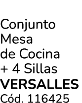 Conjunto Mesa de Cocina + 4 Sillas versalles C d. 116425