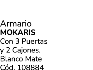 Armario MOKARIS Con 3 Puertas y 2 Cajones. Blanco Mate C d. 108884