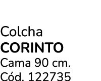 Colcha CORINTO Cama 90 cm. C d. 122735