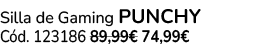 Silla de Gaming PUNCHY C d. 123186 89,99€ 74,99€