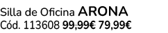 Silla de Oficina arona C d. 113608 99,99€ 79,99€