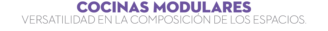 COcinas MODULARES VERSATILIDAD EN LA COMPOSICI N DE LOS ESPACIOS.