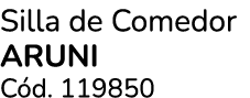 Silla de Comedor aruni C d. 119850 