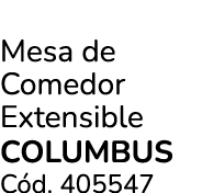 Mesa de Comedor Extensible columbus C d. 405547