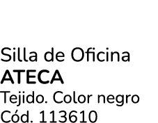 Silla de Oficina ATECA Tejido. Color negro C d. 113610