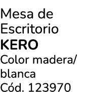 Mesa de Escritorio kero Color madera/blanca C d. 123970
