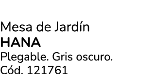 Mesa de Jard n Hana Plegable. Gris oscuro. C d. 121761