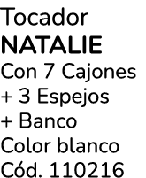 Tocador natalie Con 7 Cajones + 3 Espejos + Banco Color blanco C d. 110216