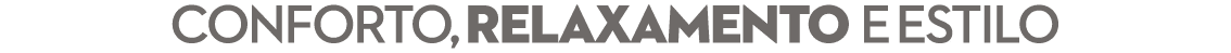 CONFORTO, RELAXAMENTO E ESTILO 