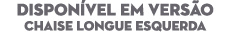 DISPON VEL EM VERS O Chaise Longue esquerda
