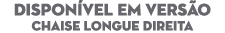 DISPON VEL EM VERS O Chaise Longue direita