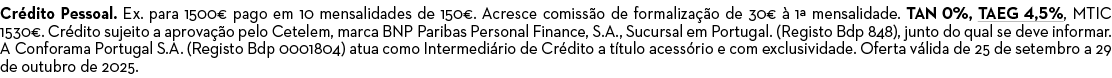 Cr dito Pessoal. Ex. para 1500€ pago em 10 mensalidades de 150€. Acresce comiss o de formaliza o de 30€   1ª mensali...