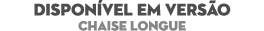DISPON VEL EM VERS O Chaise Longue