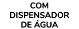 COM DISPENSADOR DE GUA