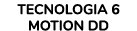 TECNOLOGIA 6 MOTION DD
