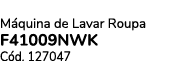 M quina de Lavar Roupa F41009NWK C d. 127047 