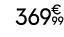 369 € 99