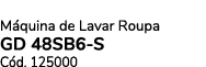 M quina de Lavar Roupa GD 48SB6 S C d. 125000 